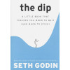 Godin S.: The Dip A Little Book That Teaches You When to Quit (and When to Stick)