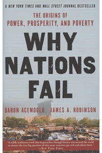 Why Nations Fail. The Origins of Power, Prosperity and Poverty