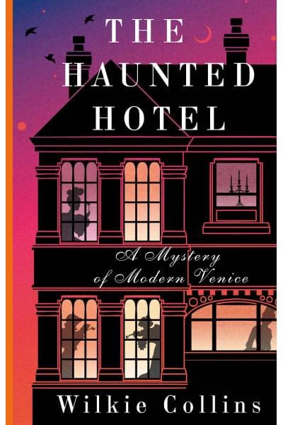 Collins Wilkie: The Haunted Hotel: A Mystery of Modern Venice