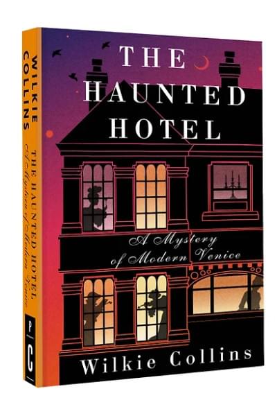 Collins Wilkie: The Haunted Hotel: A Mystery of Modern Venice