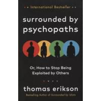 Surrounded by Psychopaths : or, How to Stop Being Exploited by Others