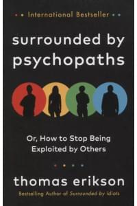 Surrounded by Psychopaths : or, How to Stop Being Exploited by Others