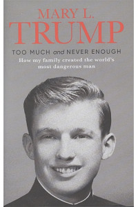 Too Much and Never Enough: How My Family Created the World`s Most Dangerous Man