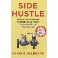 Side Hustle: Build a Side Business and Make Extra Money Without Quitting Your Day Job