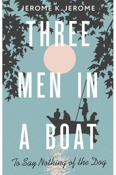 Джером Джером Клапка: Three Men in a Boat (To say Nothing of the Dog)