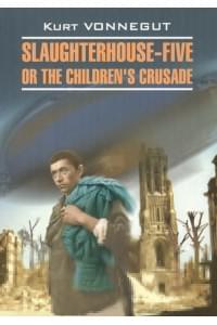 Slaughterhouse-five or The children's crusade
