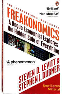 Freakonomics. A Rogue Economist Explores the Hidden Side of Everything | Левитт Стивен Д., Dubner Stephen J.
